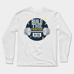 Build The Fighter In You Now Long Sleeve T-Shirt